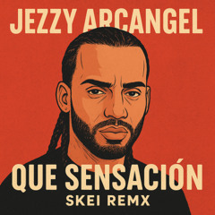 Jezzy Arcangel - Que Sensación SKEI REMIX