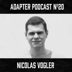ADAPTER PODCAST 020 - NICOLAS VOGLER