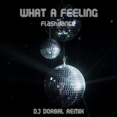 What A Feeling (Flashdance)(Dorsal Remix) - Irene Cara