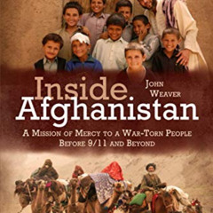 [Read] KINDLE 📔 Inside Afghanistan: A Mission of Mercy to a War-Torn People Before 9