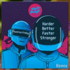 Daft Punk - Harder Better Faster (Found on Friday Remix)