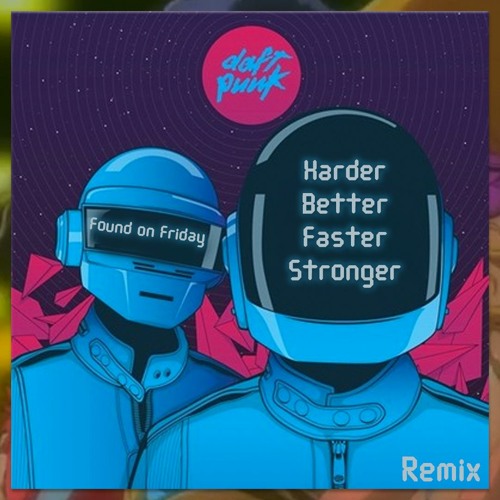 Daft Punk - Harder Better Faster (Found on Friday Remix)