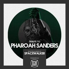 Tribute to PHAROAH SANDERS - Selected by Spacewalker