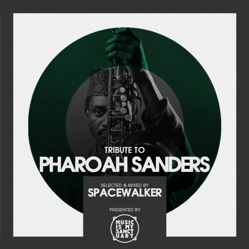 Tribute to PHAROAH SANDERS - Selected by Spacewalker