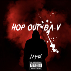 Hop out da V -Jay4x