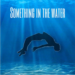 Something in the water