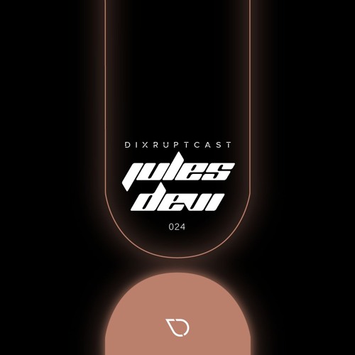 DIXRUPTCAST 024 | JULES DEVI