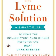 [READ] KINDLE 📁 The Lyme Solution: A 5-Part Plan to Fight the Inflammatory Auto-Immu