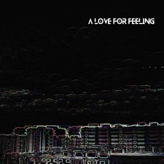 A Love for Feeling