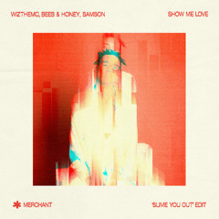 wizthemc, bees & honey, samson - show me love (merchant 'slime you out' edit)