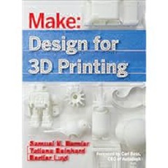 Design for 3D Printing: Scanning, Creating, Editing, Remixing, and Making in Three Dimensions by