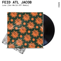 FEID ATL Jacob - Luna (Zen World DTF Remix)