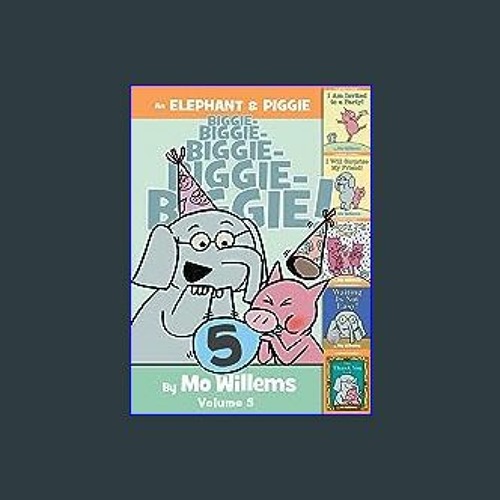Stream Read$$ 📕 An Elephant & Piggie Biggie! Volume 5 (An Elephant and ...