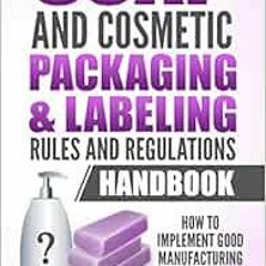 [Read] [EBOOK EPUB KINDLE PDF] Soap and Cosmetic Packaging & Labeling Rules and Regul