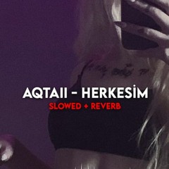 AQTAII - Herkesim [SLOWED + REVERB]
