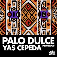 Yas Cepeda - Palo Dulce (Afro Remix) [WE'RE HERE]