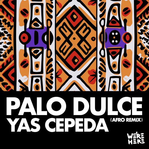 Yas Cepeda - Palo Dulce (Afro Remix) [WE'RE HERE]
