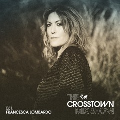 Francesca Lombardo: The Crosstown Mix Show 061