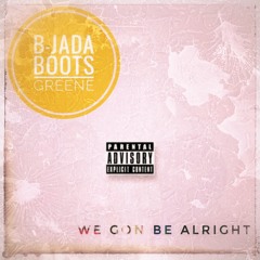 B-Jada & Boots Greene - "We Gon Be Alright👌"