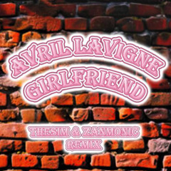 Avril Lavigne - Girlfriend (TheSim x ZanMonic Remix) (FILTERED COPYRIGHT)