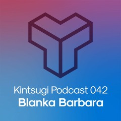 Kintsugi Podcast 042 - Blanka Barbara