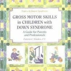 Get [EBOOK EPUB KINDLE PDF] Gross Motor Skills in Children With Down Syndrome 1st (fi