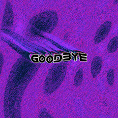 Goodbye