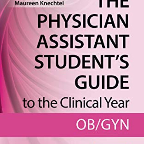 Get EBOOK 📄 The Physician Assistant Student's Guide to the Clinical Year: OB-GYN: Wi