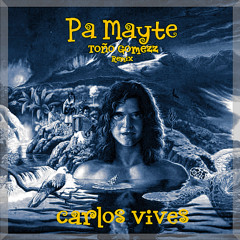 Pa mayte (Toño Gomezz Remix) - Carlos Vives
