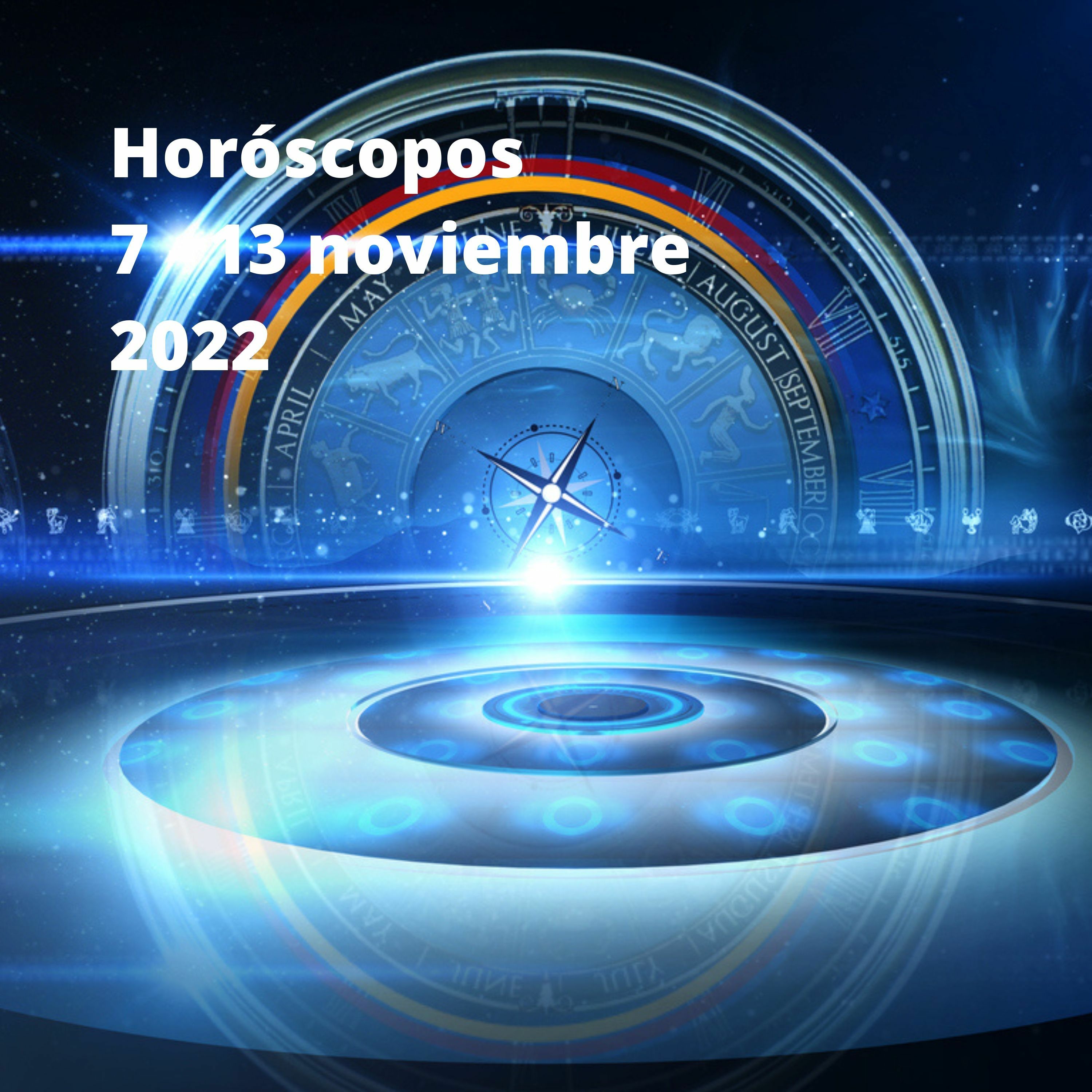 Horóscopos 7 - 13 Noviembre 2022