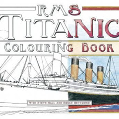 VIEW PDF 💝 RMS Titanic Colouring Book by  Steve Hall,Bruce Beveridge,Lucy Hester EPU