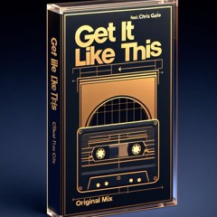 Get It Like This (Original Mix) (Feat. Chris Gale)