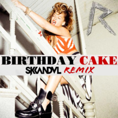 RIHANNA - BIRTHDAY CAKE (SKANDVL REMIX)