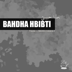 Bahdha Hbibti (Ft. Radhi Chawaly)
