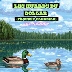 -JOE NOBODY--Les Huards du Dollar ( Proudly Canadian )