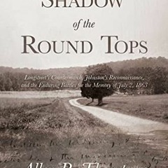 =* In the Shadow of the Round Tops, Longstreet's Countermarch, Johnston's Reconnaissance, and t