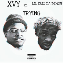 Xvy x Lil Eric Da Demon - Trying