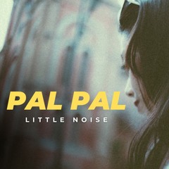 Pal Pal (Little Noise Mashup)