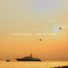 Tom Dawson - Stay With Me (Original Mix)