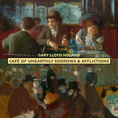 CAFÉ OF UNEARTHLY SORROWS & AFFLICTIONS