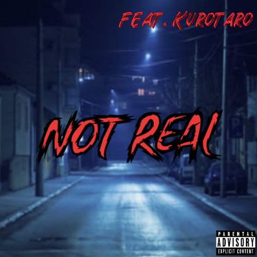 Not Real (feat. Kurotaro)