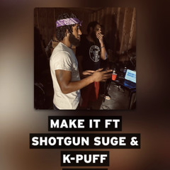 MAKE IT ft Shotgun Suge and K-PUFF