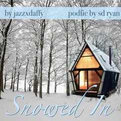 (PODFIC) Snowed In