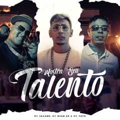 MOSTRA SEU TALENTO - MC JACARÉ, MC RYAN SP, MC TUTO  [ nova 2025]