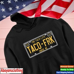 The Taco life Taco FRK chose me OG text shirt