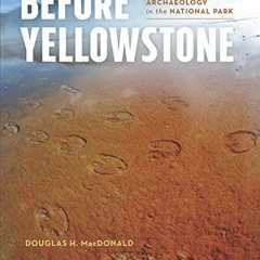 Access EPUB 📤 Before Yellowstone: Native American Archaeology in the National Park (