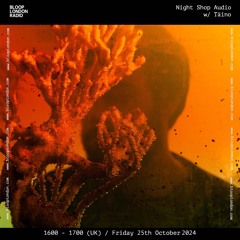 Night Shop Audio w/ Täino - 25.10.24