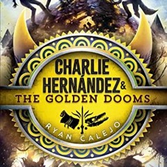 DOWNLOAD KINDLE 📑 Charlie Hernández & the Golden Dooms by  Ryan Calejo [EPUB KINDLE