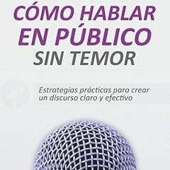 [^PDF]-Read Cómo Hablar en Público Sin Temor: Estrategias prácticas para crear un discurso clar