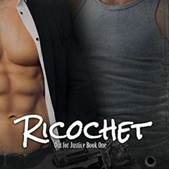 [Read] EBOOK 💗 Ricochet (Out for Justice Book 1) by  Reese Knightley EBOOK EPUB KIND
